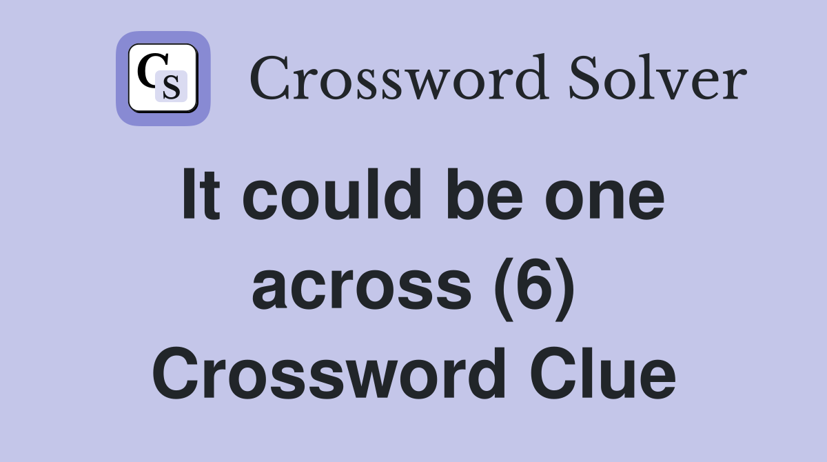 It could be one across (6) Crossword Clue