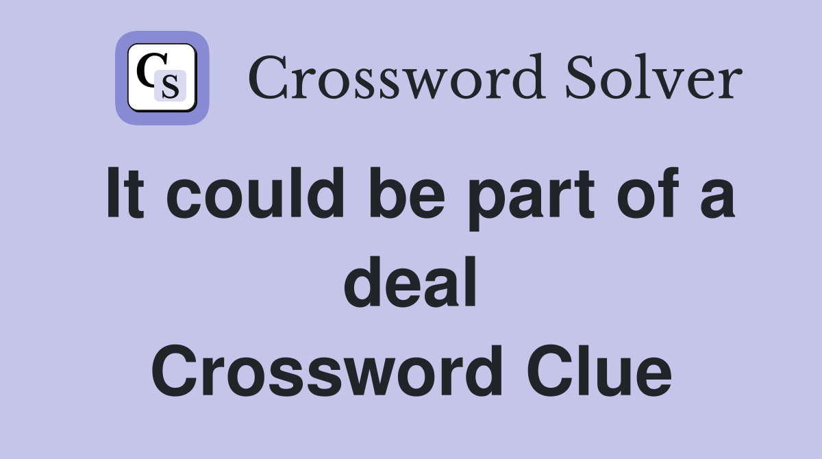 It could be part of a deal Crossword Clue