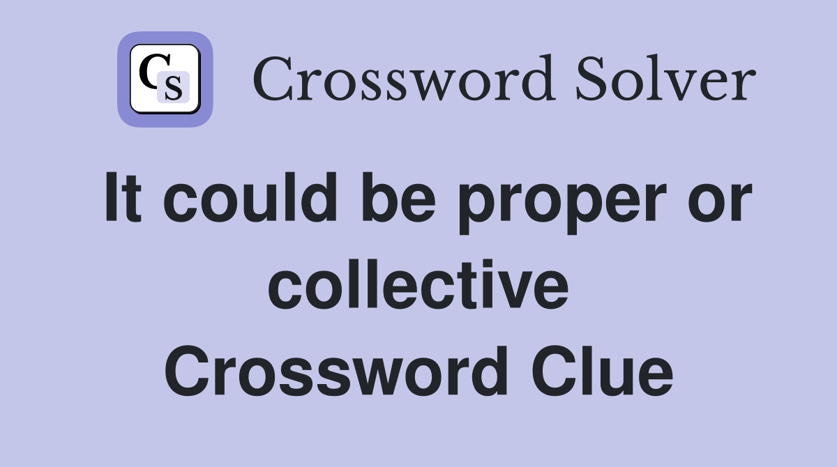 It could be proper or collective Crossword Clue