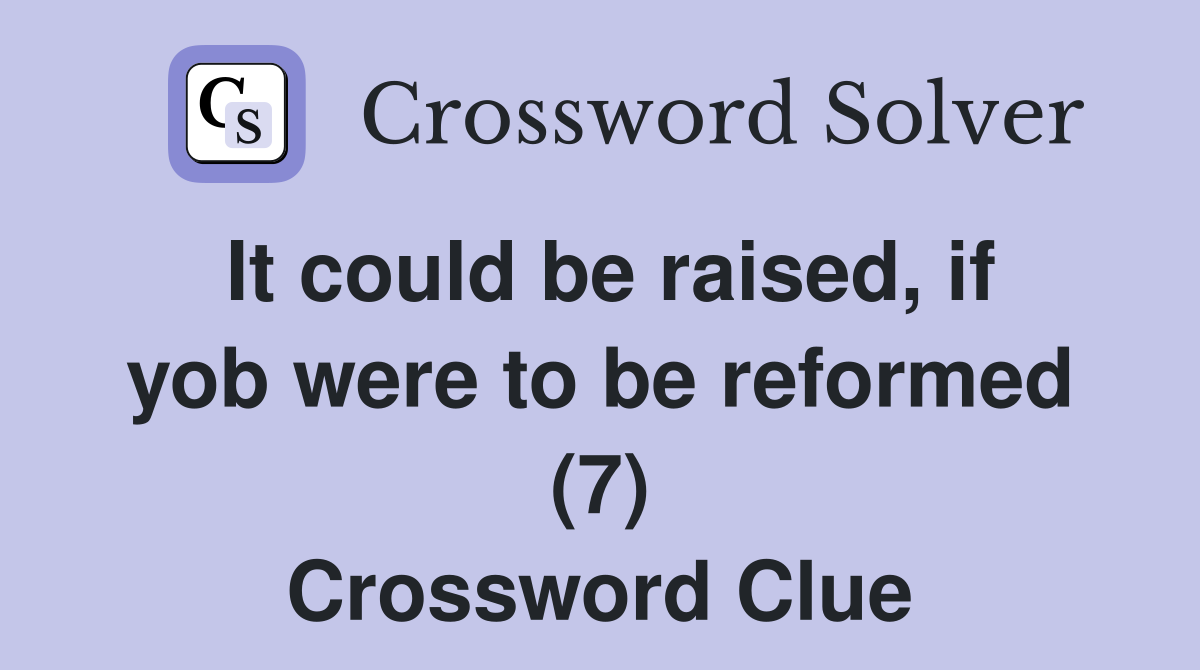 It could be raised, if yob were to be reformed (7) Crossword Clue