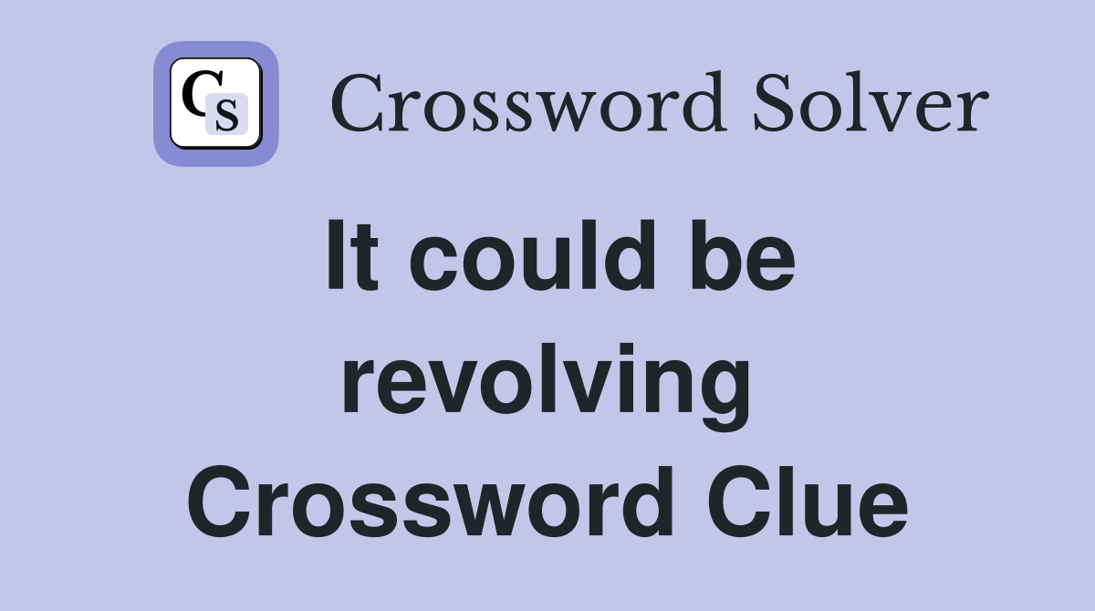It could be revolving Crossword Clue