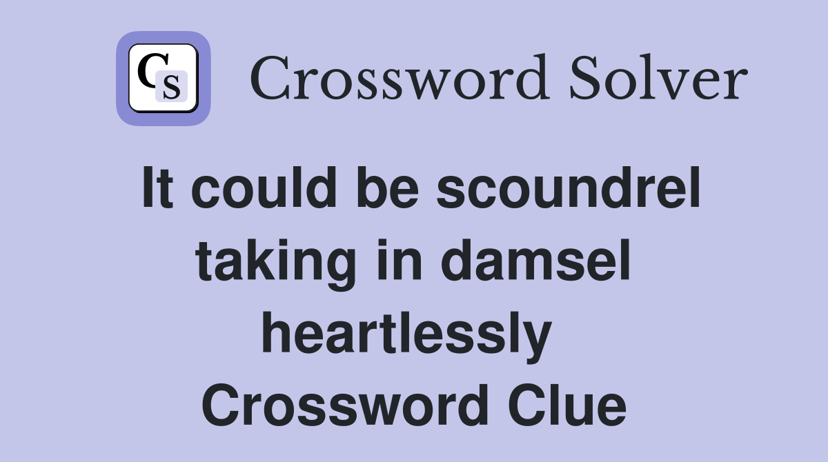 It could be scoundrel taking in damsel heartlessly  Crossword Clue