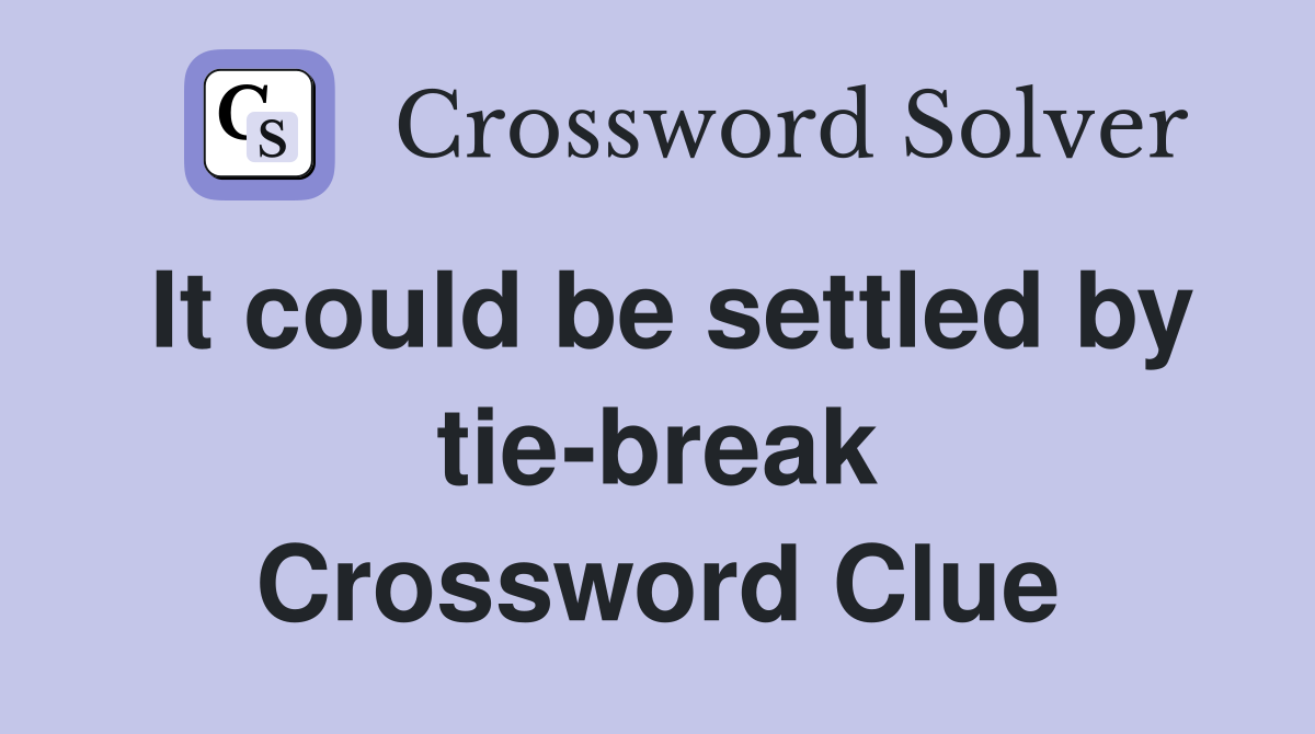 It could be settled by tie-break Crossword Clue