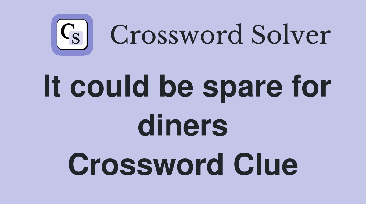 It could be spare for diners Crossword Clue