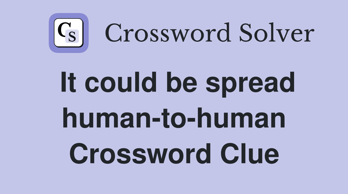 It could be spread human-to-human Crossword Clue