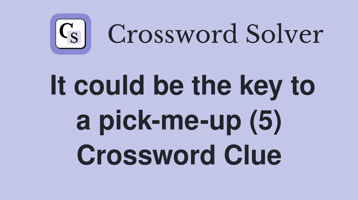 It could be the key to a pick-me-up (5) Crossword Clue
