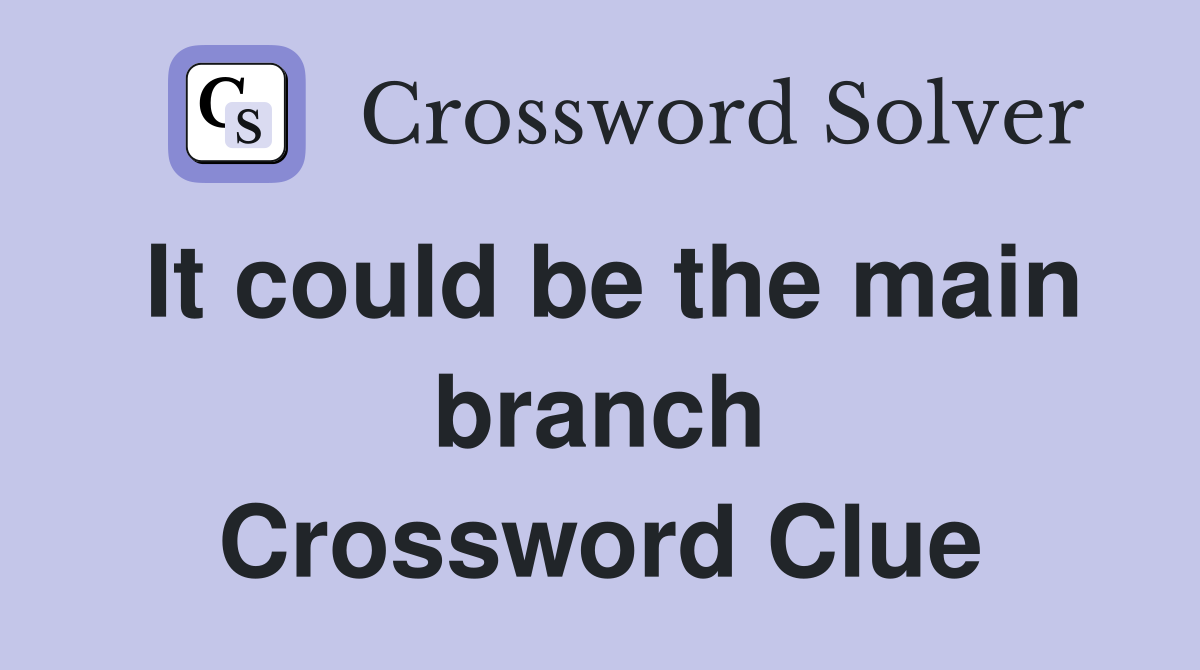 It could be the main branch Crossword Clue