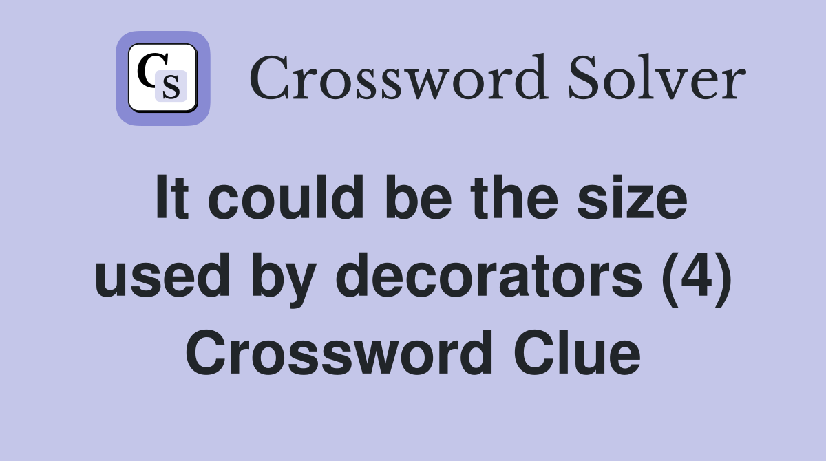 It could be the size used by decorators (4) Crossword Clue