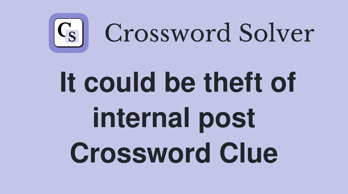 It could be theft of internal post Crossword Clue