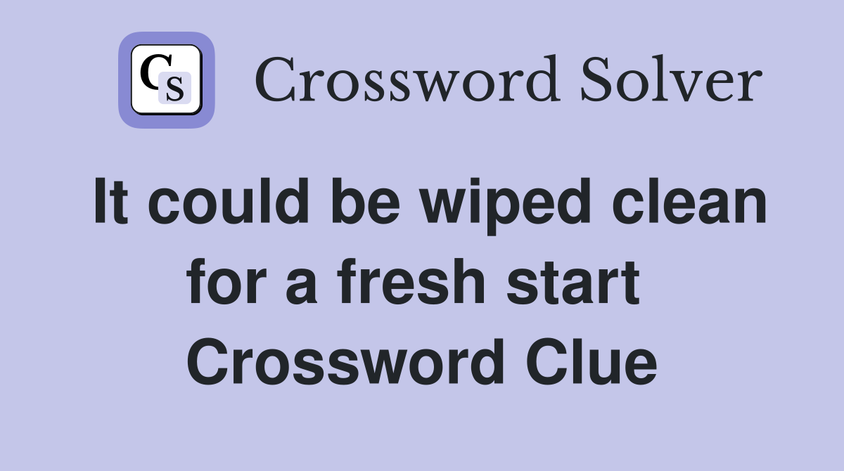 It could be wiped clean for a fresh start  Crossword Clue