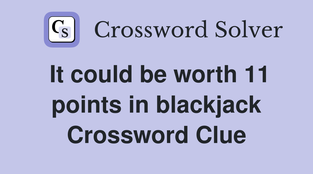 It could be worth 11 points in blackjack Crossword Clue