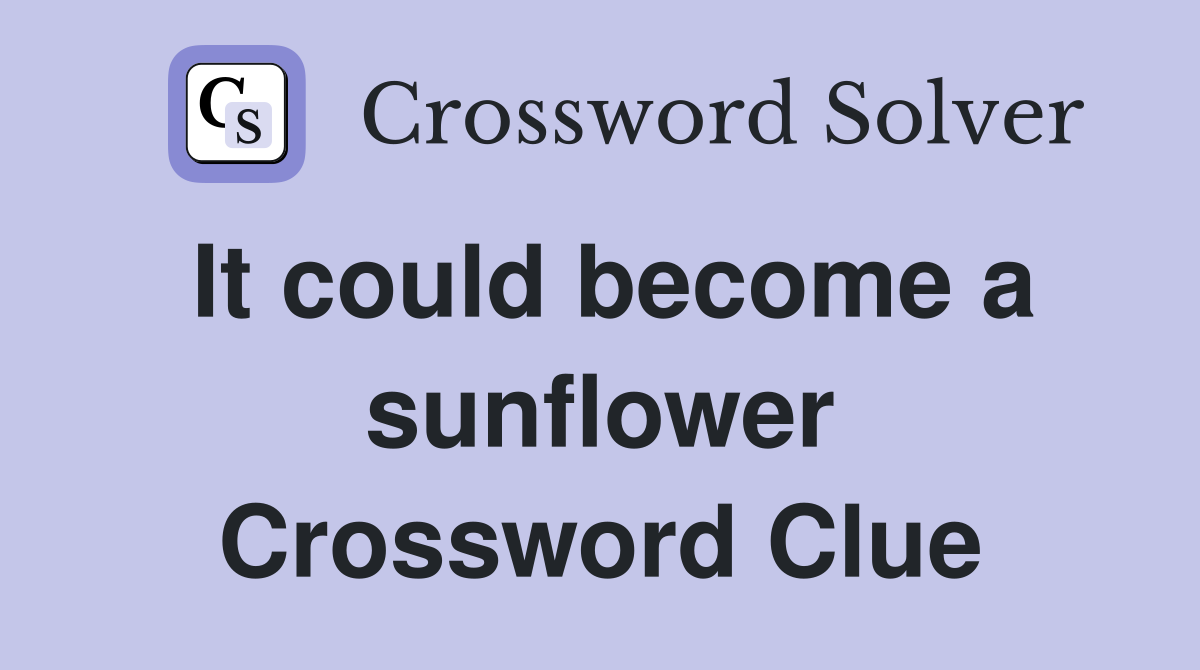 It could become a sunflower Crossword Clue