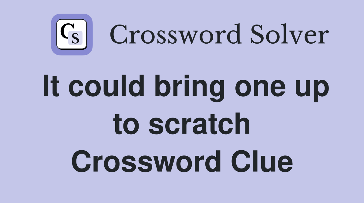 It could bring one up to scratch Crossword Clue