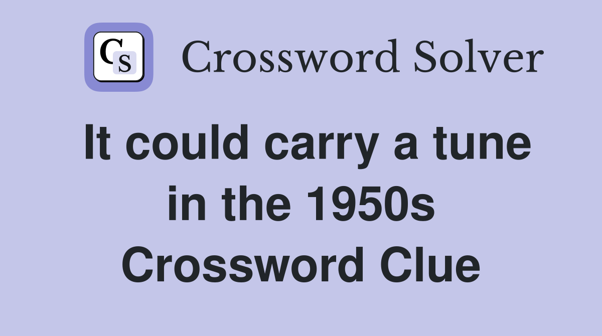 It could carry a tune in the 1950s Crossword Clue