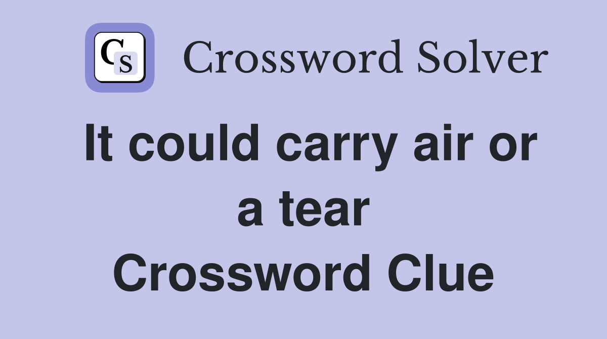 It could carry air or a tear Crossword Clue