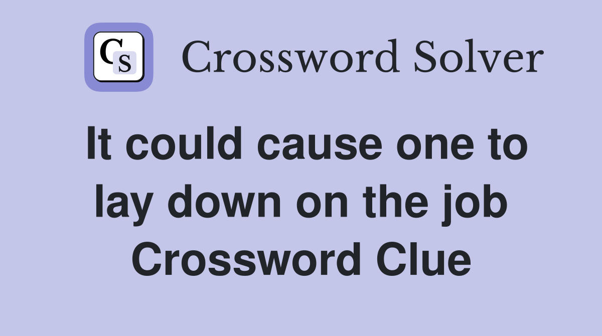 It could cause one to lay down on the job Crossword Clue