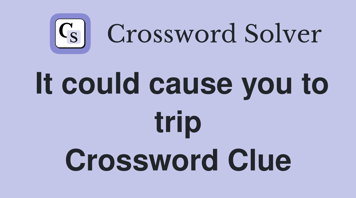 It could cause you to trip Crossword Clue