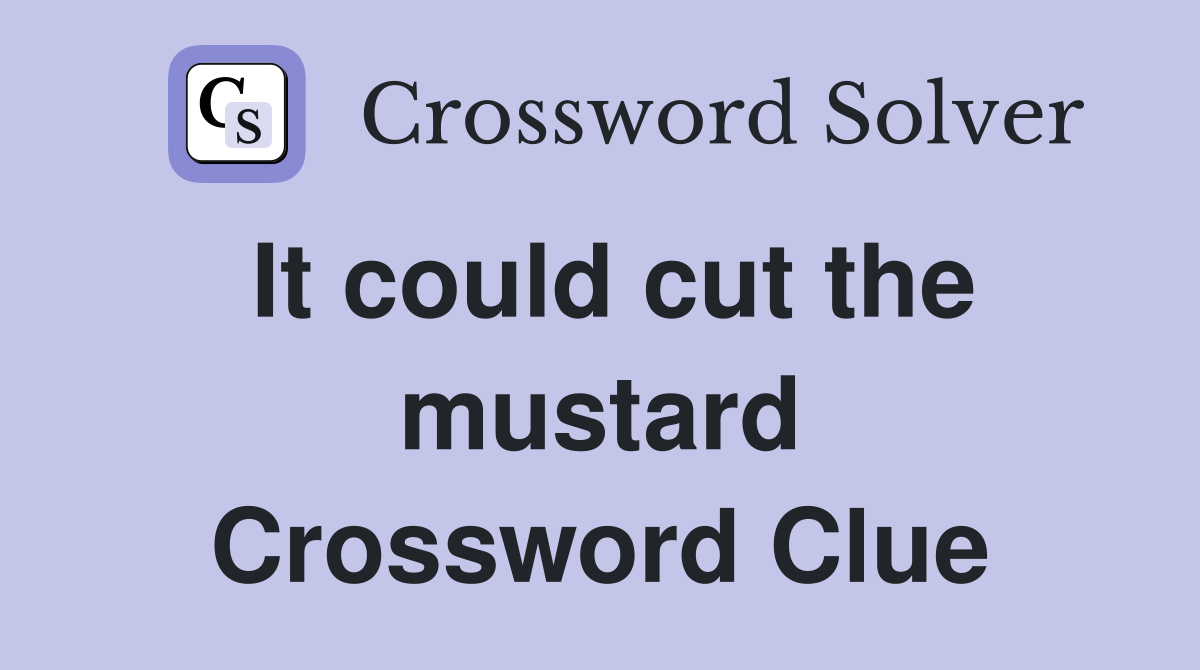 It could cut the mustard Crossword Clue