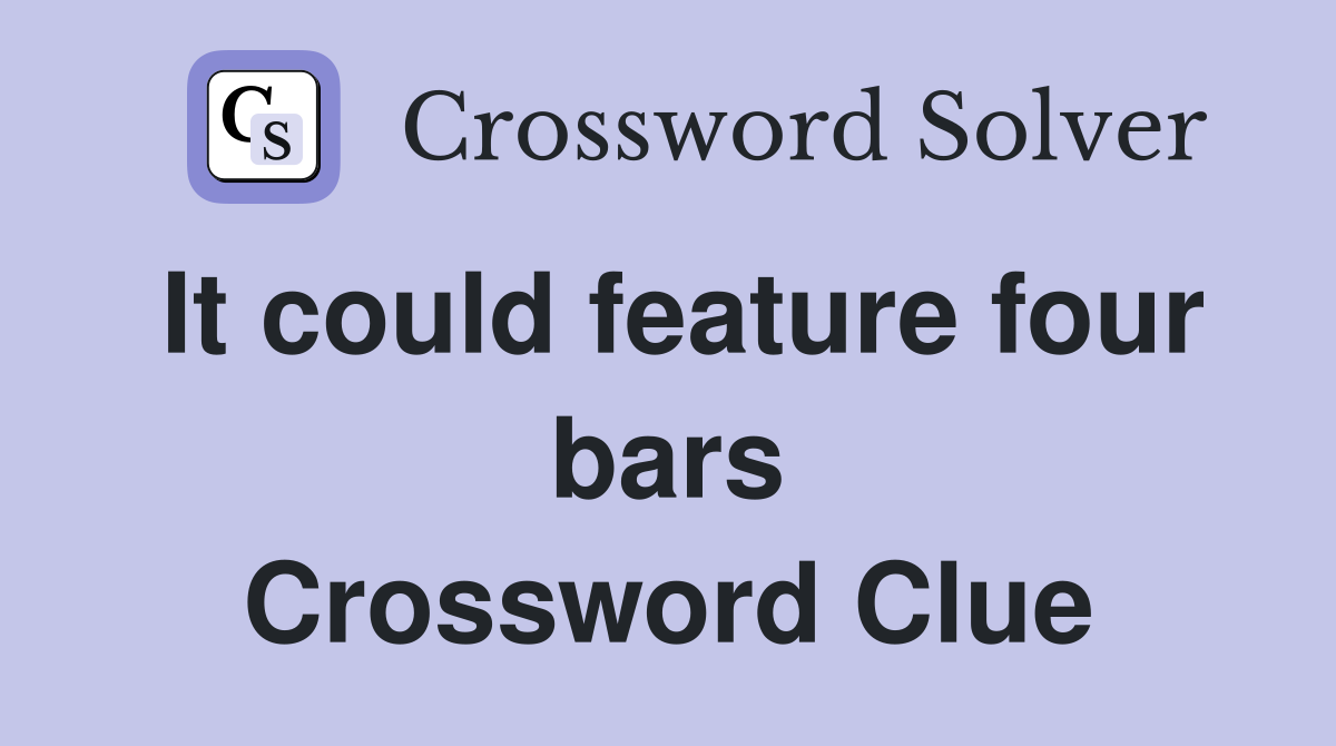 It could feature four bars Crossword Clue