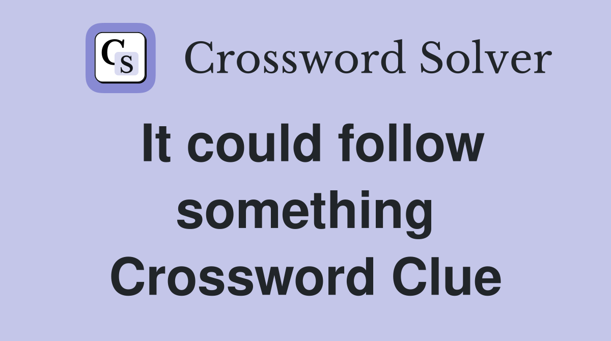 It could follow something Crossword Clue