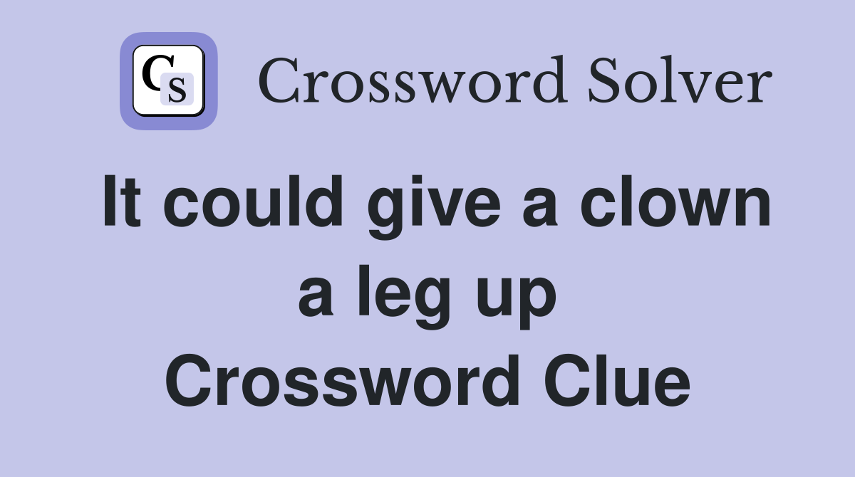 It could give a clown a leg up Crossword Clue
