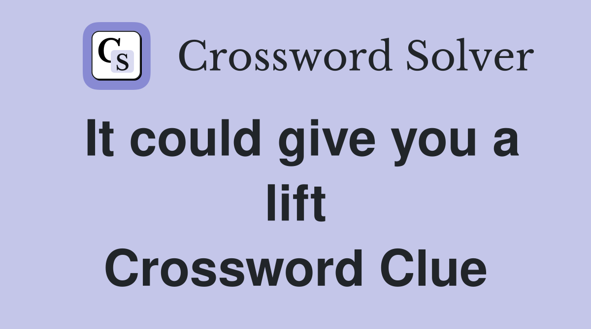 It could give you a lift Crossword Clue
