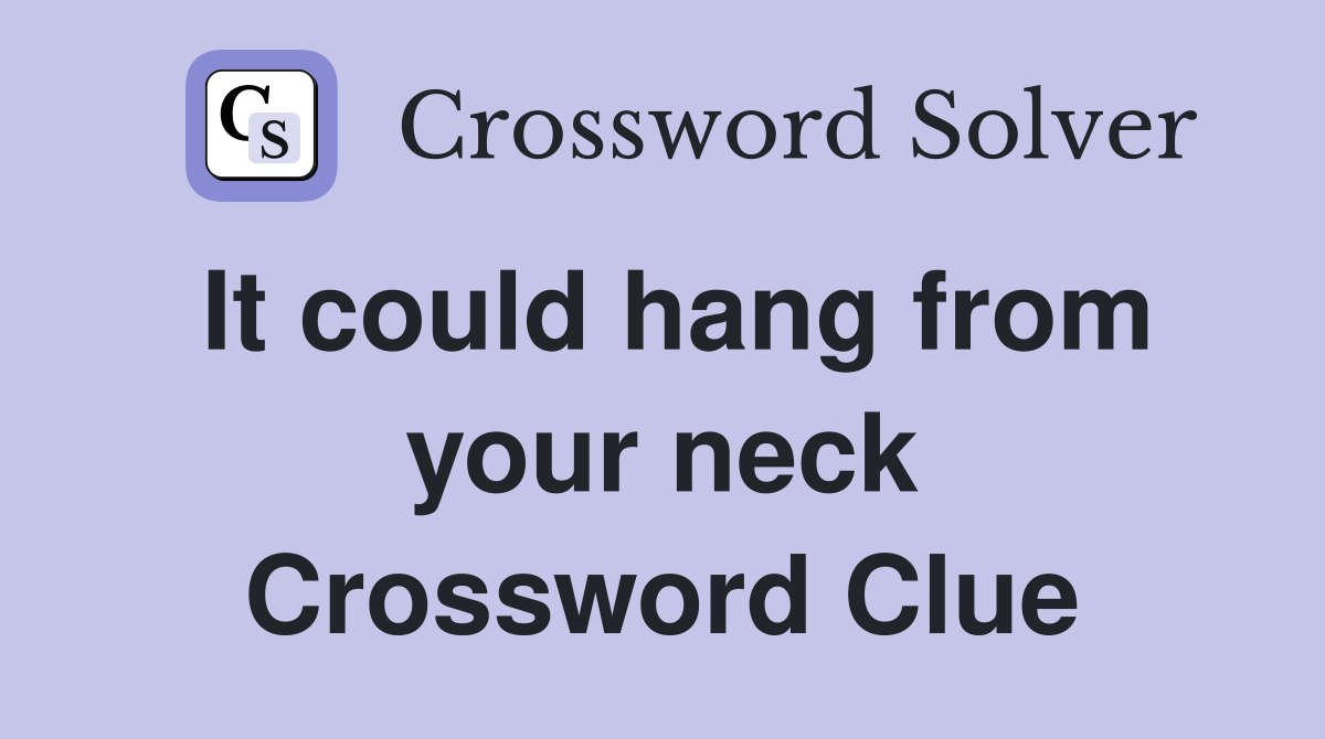 It could hang from your neck Crossword Clue