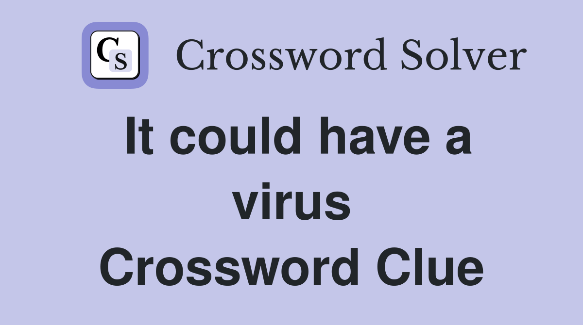 It could have a virus Crossword Clue