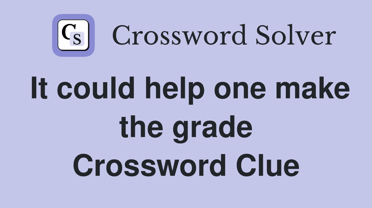 It could help one make the grade Crossword Clue