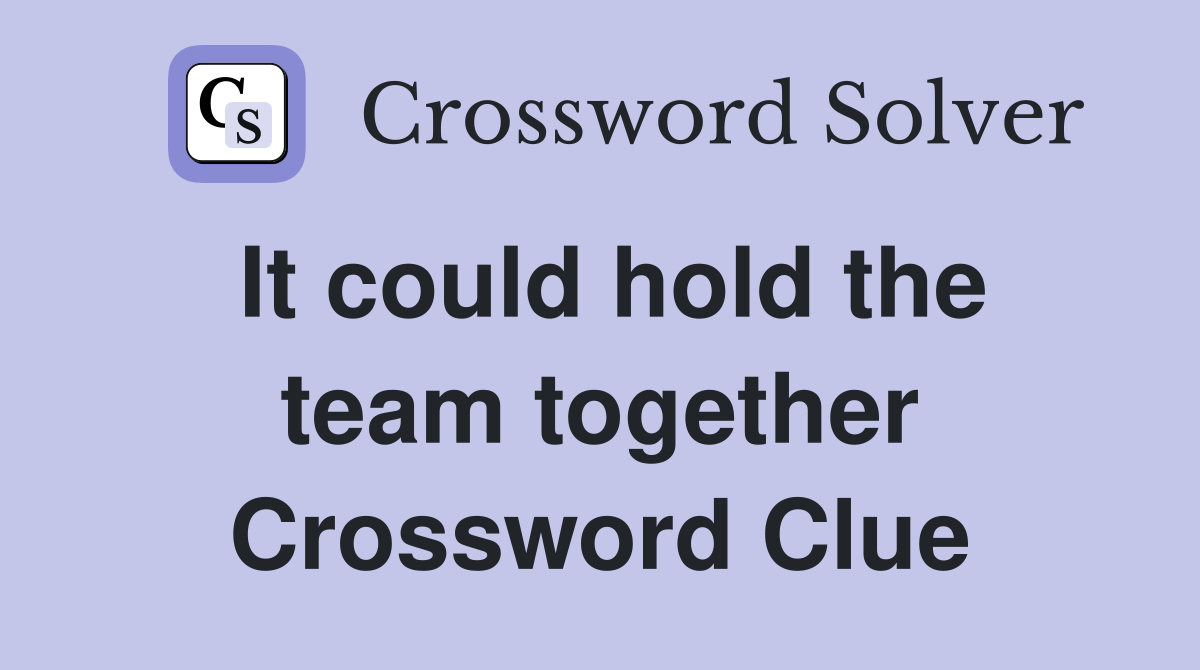 It could hold the team together Crossword Clue