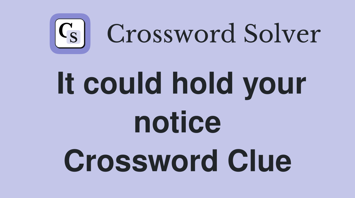 It could hold your notice Crossword Clue