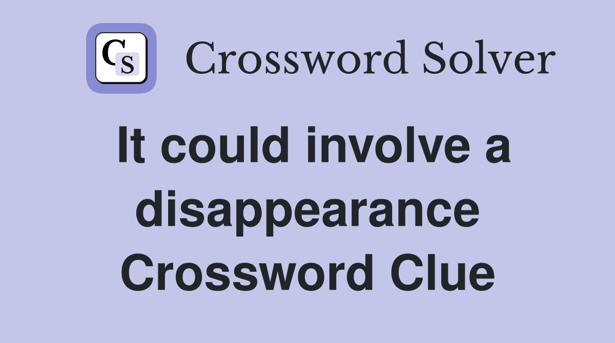 It could involve a disappearance Crossword Clue