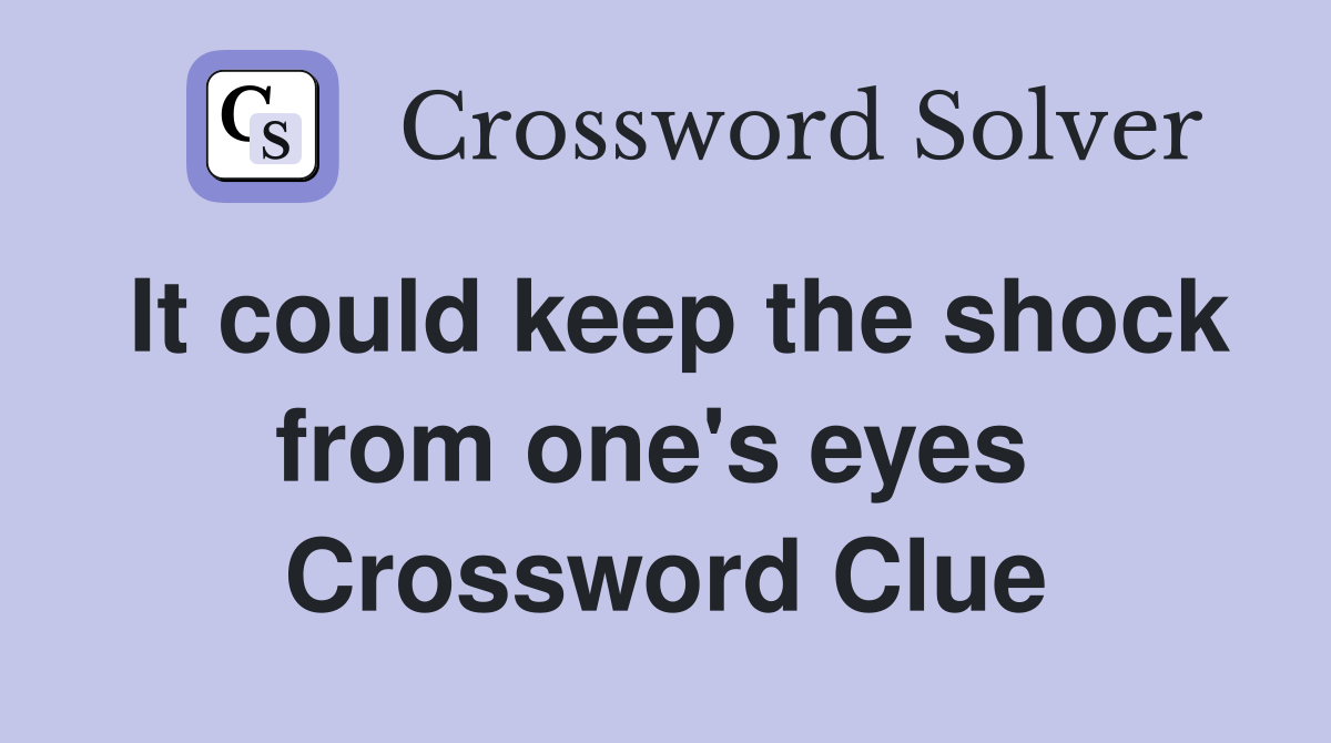 It could keep the shock from one's eyes  Crossword Clue