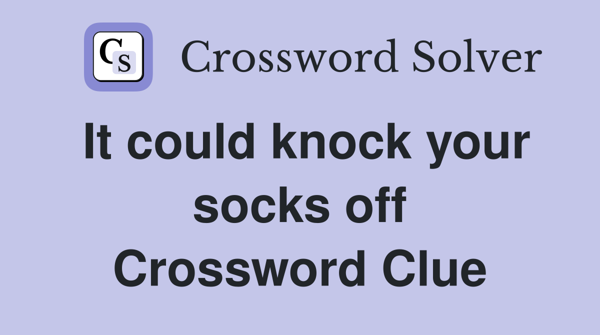 It could knock your socks off Crossword Clue