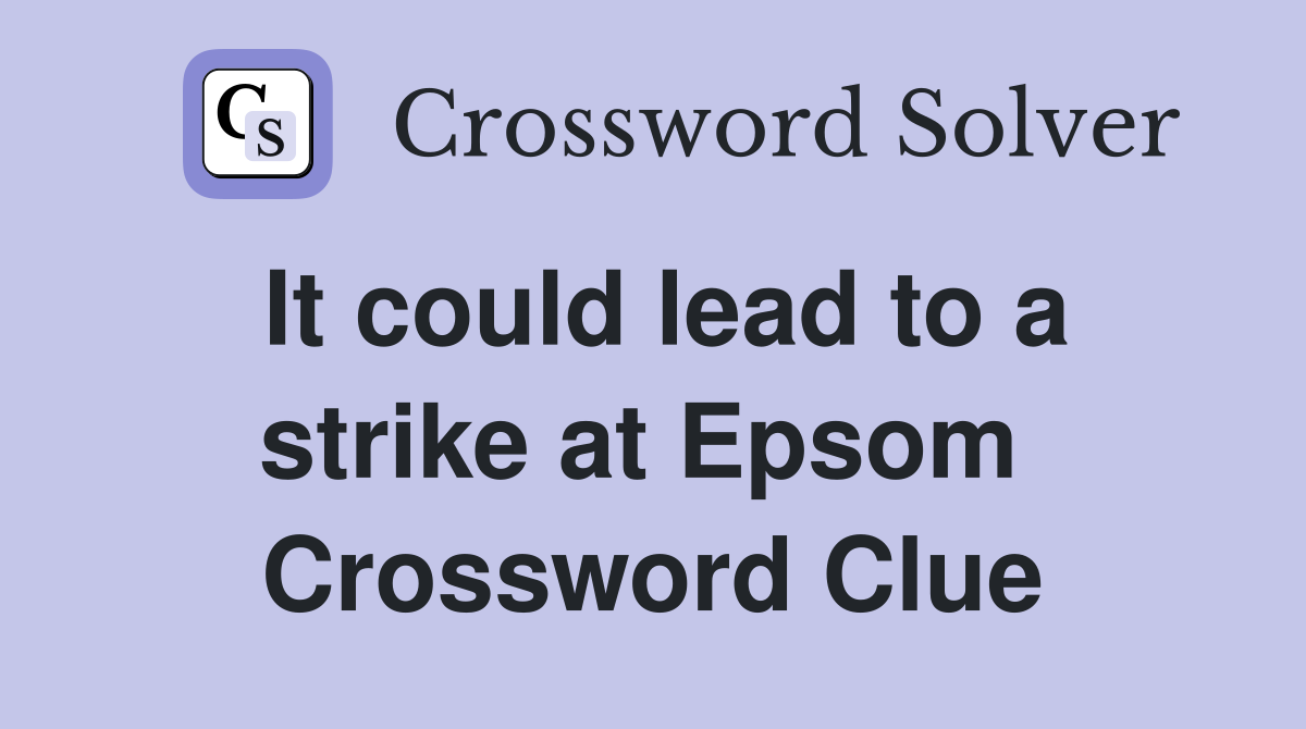 It could lead to a strike at Epsom  Crossword Clue