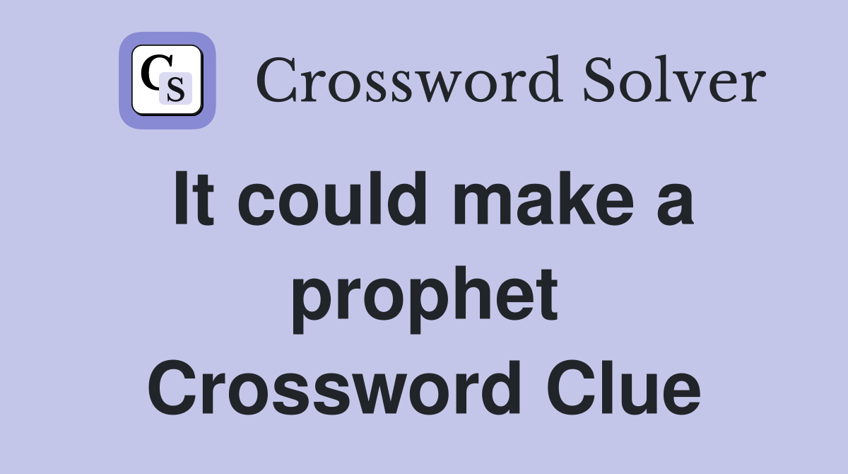 It could make a prophet Crossword Clue