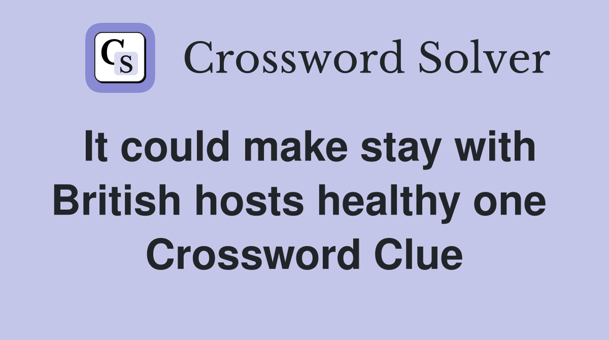 It could make stay with British hosts healthy one  Crossword Clue