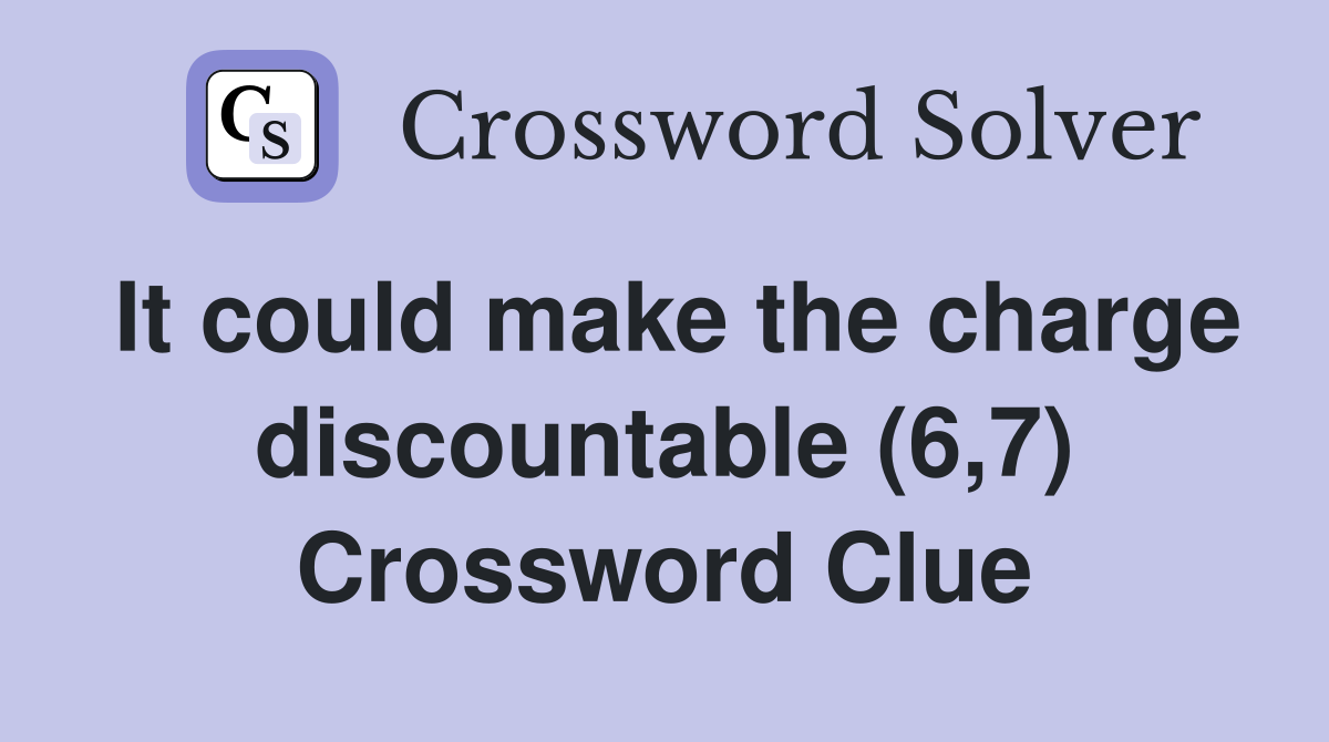 It could make the charge discountable (6,7) Crossword Clue