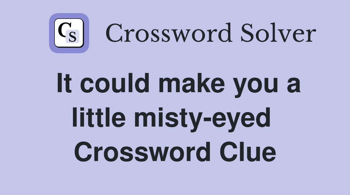 It could make you a little misty-eyed  Crossword Clue