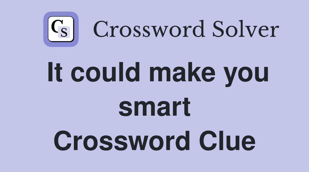 It could make you smart Crossword Clue