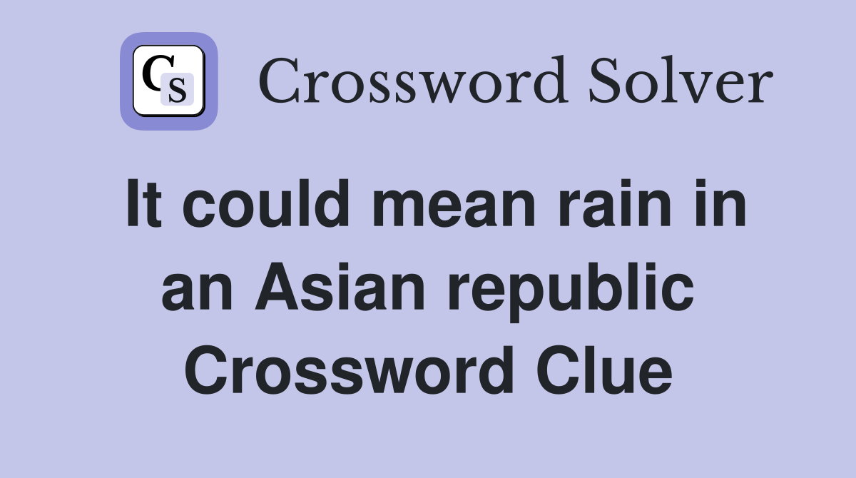 It could mean rain in an Asian republic Crossword Clue