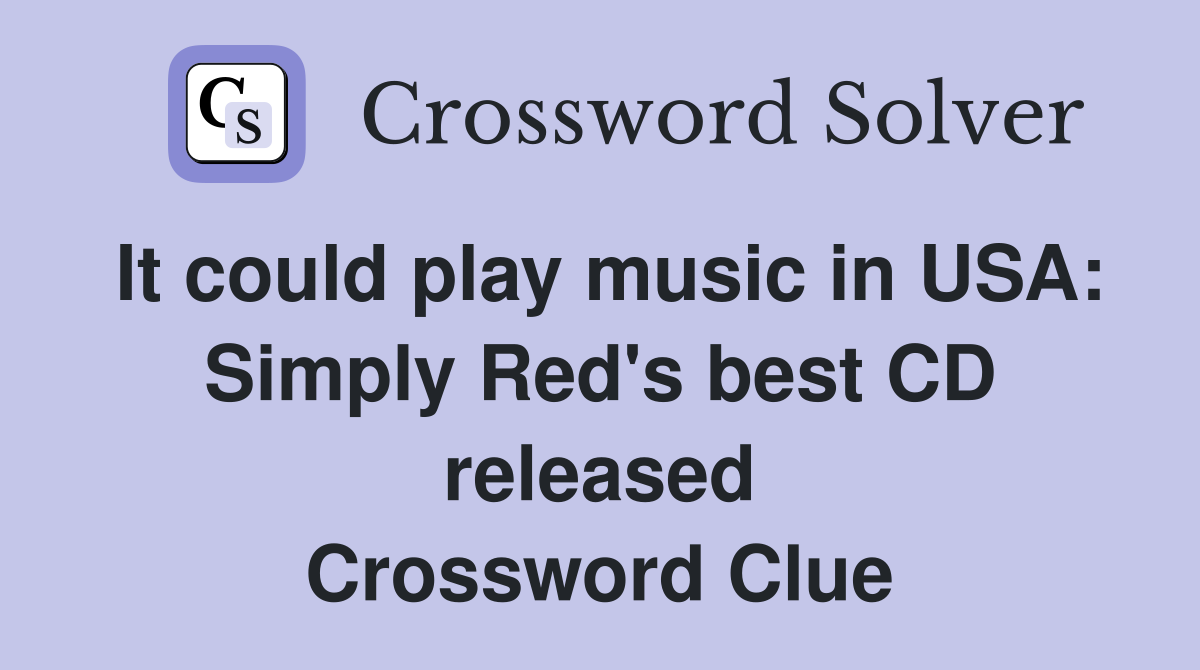 It could play music in USA: Simply Red's best CD released Crossword Clue