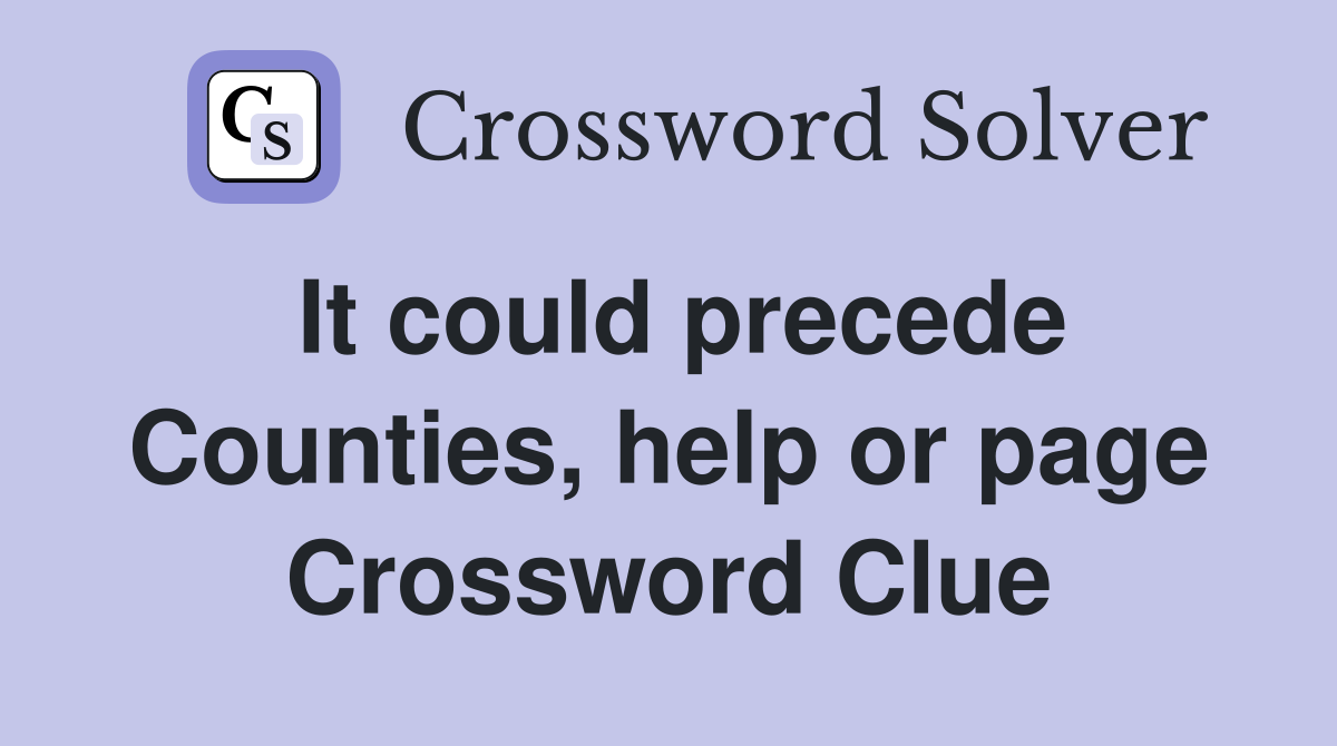 It could precede Counties, help or page Crossword Clue