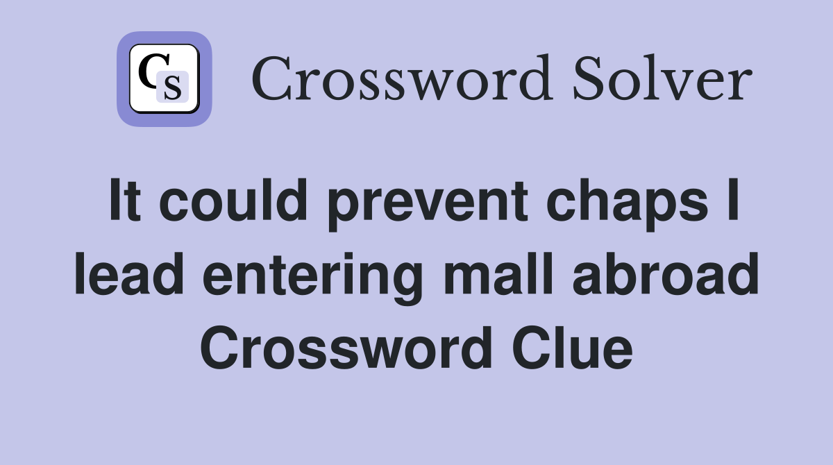 It could prevent chaps I lead entering mall abroad Crossword Clue