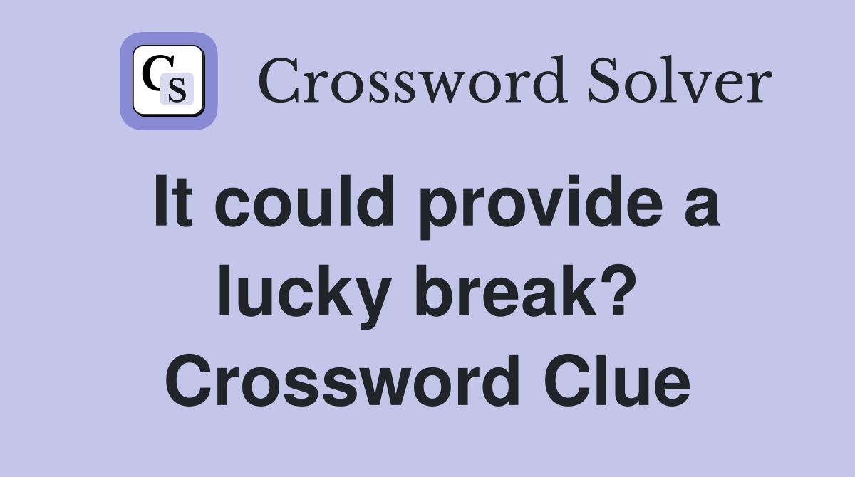 It could provide a lucky break? Crossword Clue