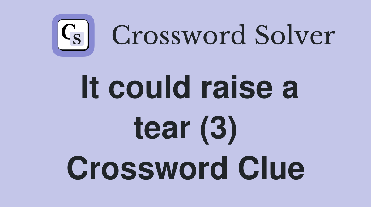 It could raise a tear (3) Crossword Clue
