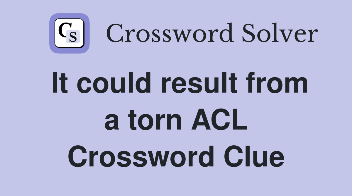 It could result from a torn ACL Crossword Clue