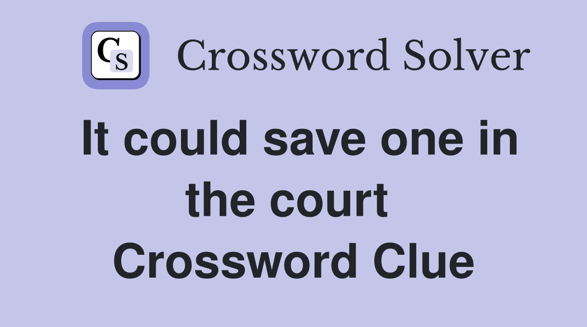 It could save one in the court  Crossword Clue