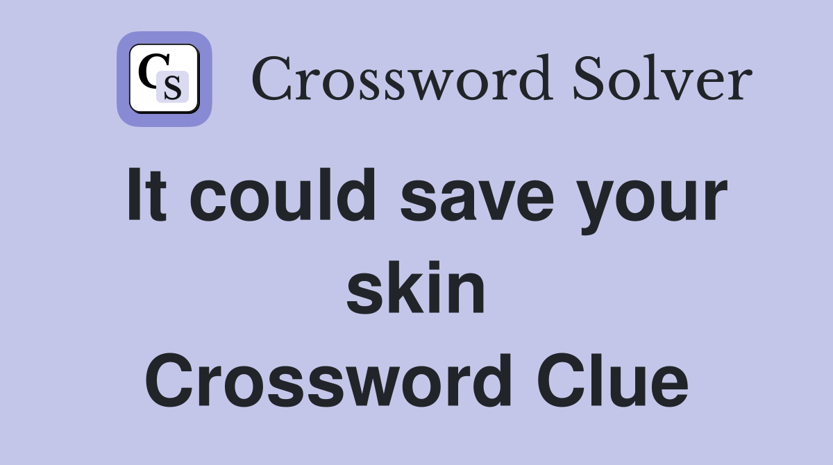 It could save your skin Crossword Clue