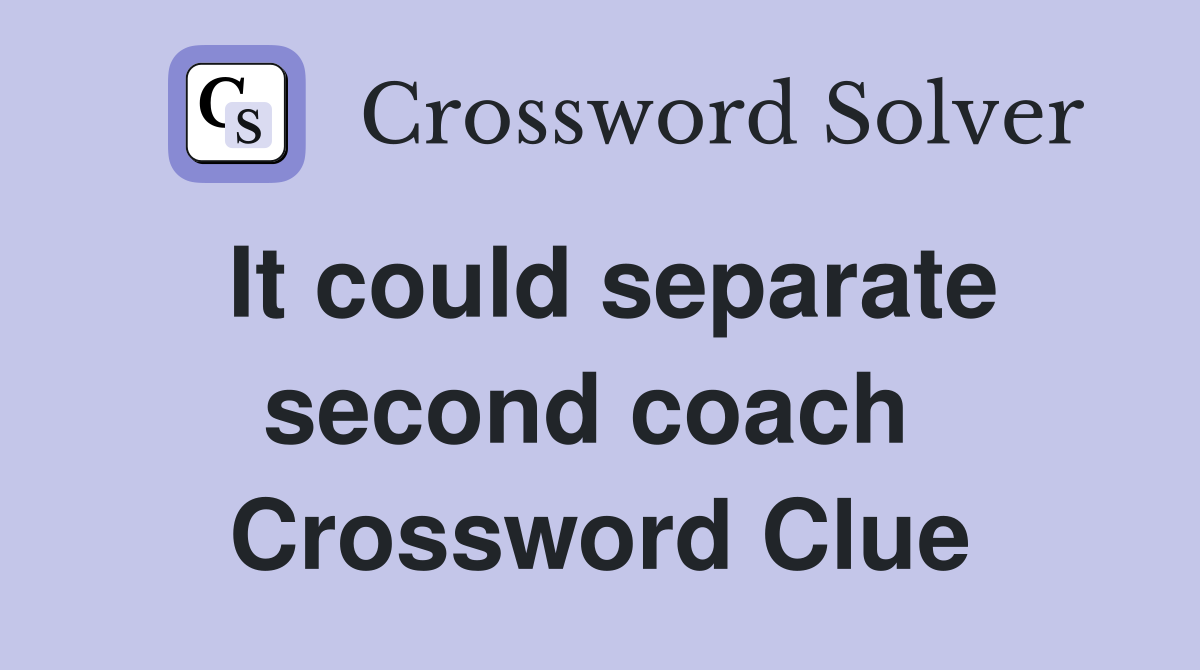 It could separate second coach  Crossword Clue